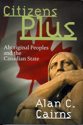 Бумажная книга «Citizens Plus: Aboriginal Peoples and the Canadian State», автор Алан К. Кэрнс - фото №1