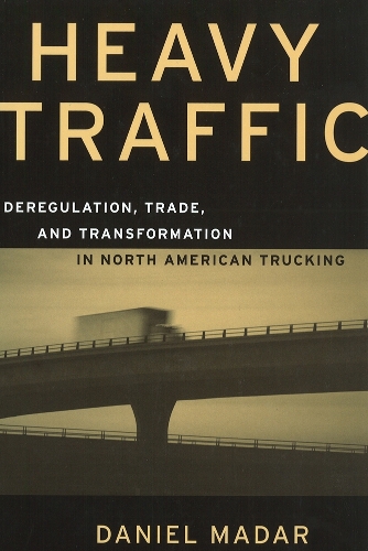 Бумажная книга «Heavy Traffic: Deregulation, Trade, and Transformation in North American Trucking», автор Дэниел Мадар - фото №1