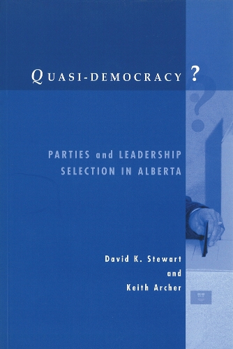Бумажная книга «Quasi-Democracy?: Parties and Leadership Selection in Alberta», авторов Дэвид К. Стюарт, Кит Арчер - фото №1