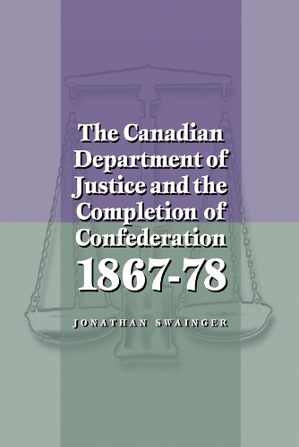Бумажная книга «The Canadian Department of Justice and the Completion of Confederation 1867-78», автор Джонатан Свейнджер - фото №1