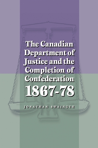 Бумажная книга «The Canadian Department of Justice and the Completion of Confederation 1867-78», автор Джонатан Свейнджер - фото №1