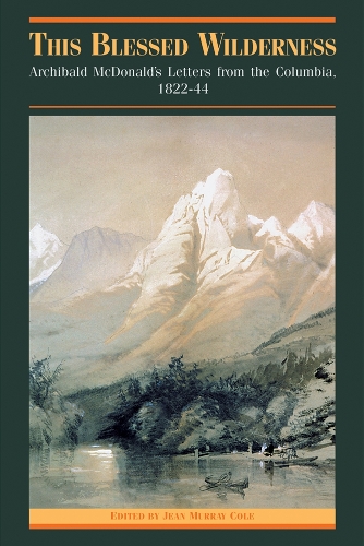 Паперова книга «This Blessed Wilderness: Archibald McDonald's Letters from the Columbia, 1822-44», автор Жан М. Коул - фото №1