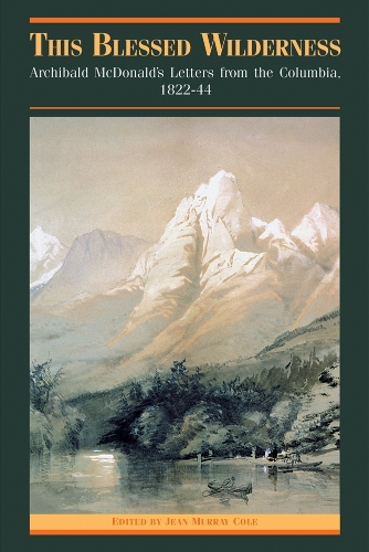Бумажная книга «This Blessed Wilderness: Archibald McDonald's Letters from the Columbia, 1822-44», автор Жан М. Коул - фото №1
