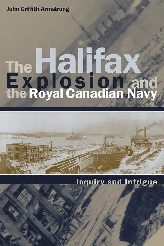 Бумажная книга «The Halifax Explosion and the Royal Canadian Navy: Inquiry and Intrigue», автор Джон Гриффит Армстронг - фото №1