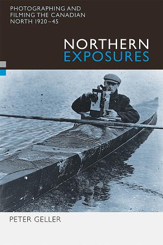 Бумажная книга «Northern Exposures: Photographing and Filming the Canadian North, 1920-45», автор Питер Геллер - фото №1