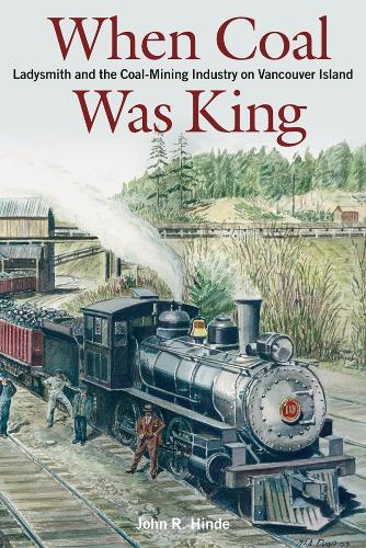 Паперова книга «When Coal Was King: Ladysmith and the Coal-Mining Industry on Vancouver Island», автор Джон Хінде - фото №1