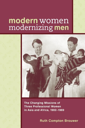 Бумажная книга «Modern Women Modernizing Men: The Changing Missions of Three Professional Women in Asia and Africa, 1902-69», автор Рут Комптон Браувер - фото №1