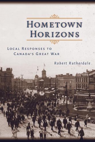 Бумажная книга «Hometown Horizons: Local Responses to Canada's Great War», автор Роберт Резердейл - фото №1