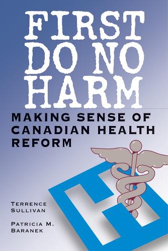 Бумажная книга «First Do No Harm: Making Sense of Canadian Health Reform», авторов Патриция М. Баранек, Терренс Салливан - фото №1