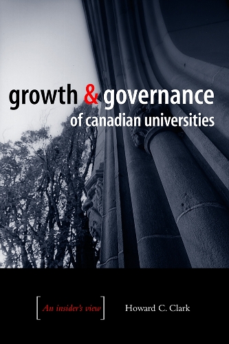 Паперова книга «Growth and Governance of Canadian Universities: An Insider's View», автор Говард К. Кларк - фото №1