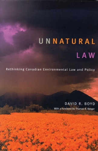 Бумажная книга «Unnatural Law: Rethinking Canadian Environmental Law and Policy», автор Дэвид Р. Бойд - фото №1