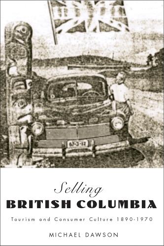 Бумажная книга «Selling British Columbia: Tourism and Consumer Culture, 1890-1970», автор Майкл Доусон - фото №1
