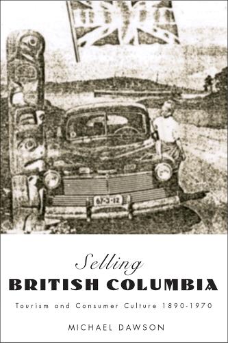 Бумажная книга «Selling British Columbia: Tourism and Consumer Culture, 1890-1970», автор Майкл Доусон - фото №1