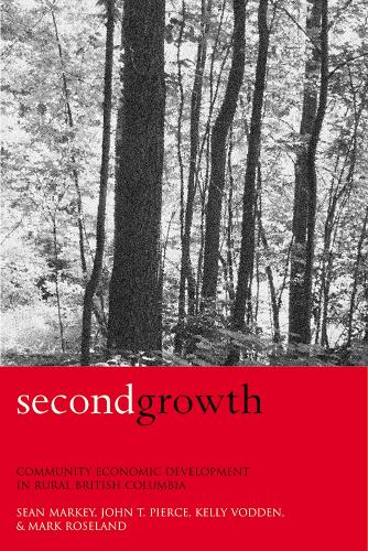 Бумажная книга «Second Growth: Community Economic Development in Rural British Columbia», авторов Джон Т. Пирс, Келли Водден, Марк Роузленд, Шон Марки - фото №1