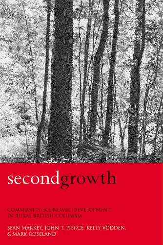 Бумажная книга «Second Growth: Community Economic Development in Rural British Columbia», авторов Джон Т. Пирс, Келли Водден, Марк Роузленд, Шон Марки - фото №1