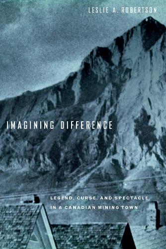 Паперова книга «Imagining Difference: Legend, Curse, and Spectacle in a Canadian Mining Town», автор Леслі А. Робертсон - фото №1
