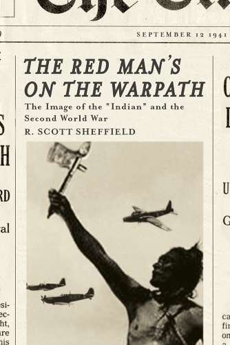 Бумажная книга «The Red Man's on the Warpath: The Image of the "Indian" and the Second World War», автор Р. Скотт Шеффилд - фото №1
