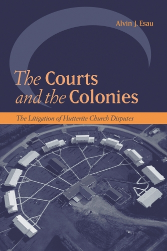 Бумажная книга «The Courts and the Colonies: The Litigation of Hutterite Church Disputes», автор Элвин Дж. Эсау - фото №1