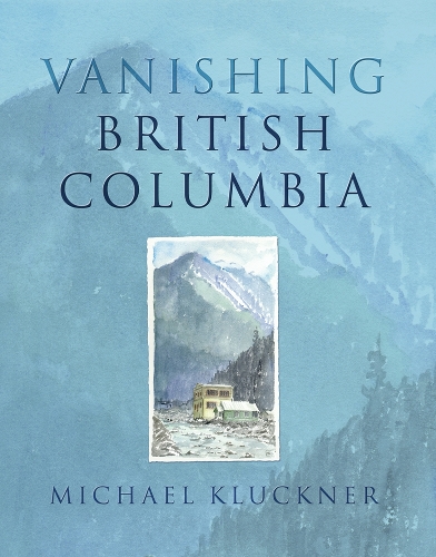 Паперова книга «Vanishing British Columbia», автор Майкл Клакнер - фото №1