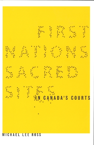 Паперова книга «First Nations Sacred Sites in Canada's Courts», автор Майкл Лі Росс - фото №1