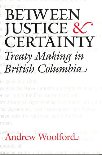 Бумажная книга «Between Justice and Certainty: Treaty Making in British Columbia», автор Эндрю Вулфорд - фото №1