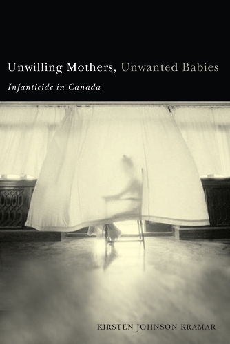 Бумажная книга «Unwilling Mothers, Unwanted Babies: Infanticide in Canada», автор Кирстен Крамар - фото №1