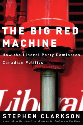 Бумажная книга «The Big Red Machine: How the Liberal Party Dominates Canadian Politics», автор Стивен Кларксон - фото №1