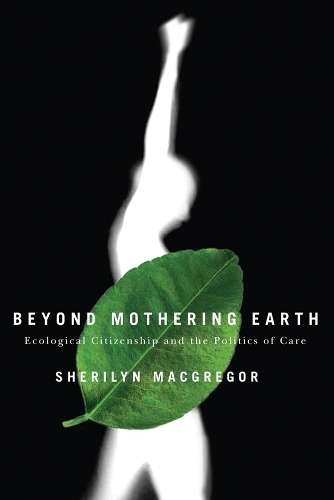 Бумажная книга «Beyond Mothering Earth: Ecological Citizenship and the Politics of Care», автор Шерилин Макгрегор - фото №1