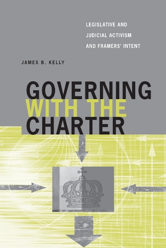 Бумажная книга «Governing with the Charter: Legislative and Judicial Activism and Framers' Intent», автор Джеймс Б. Келли - фото №1
