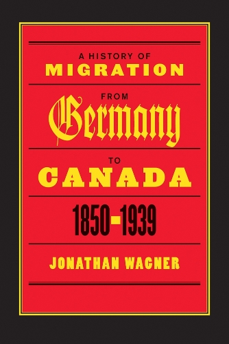 Паперова книга «A History of Migration from Germany to Canada, 1850-1939», автор Джонатан Вагнер - фото №1