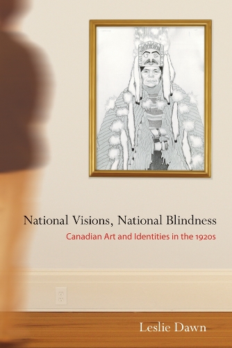 Бумажная книга «National Visions, National Blindness: Canadian Art and Identities in the 1920s», автор Лесли Доун - фото №1
