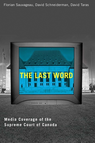 Паперова книга «Last Word: Media Coverage of the Supreme Court of Canada», авторів Девід Шнайдерман, Девід Тарас, Флоріан Соважо - фото №1