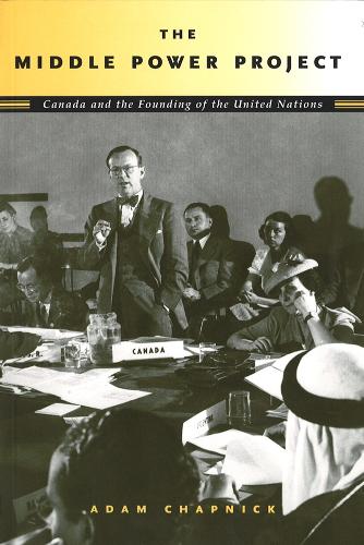 Паперова книга «The Middle Power Project: Canada and the Founding of the United Nations», автор Адам Чапнік - фото №1