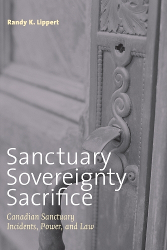 Бумажная книга «Sanctuary, Sovereignty, Sacrifice: Canadian Sanctuary Incidents, Power, and Law», автор Рэнди К. Липперт - фото №1