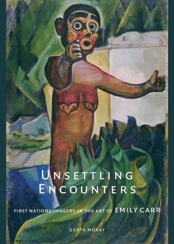 Бумажная книга «Unsettling Encounters: First Nations Imagery in the Art of Emily Carr», автор Герта Морай - фото №1