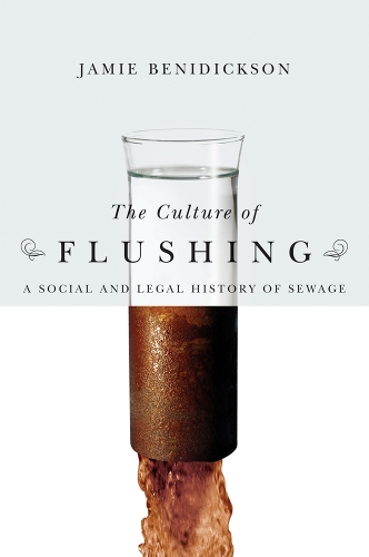 Бумажная книга «The Culture of Flushing: A Social and Legal History of Sewage», автор Джейми Бенидиксон - фото №1