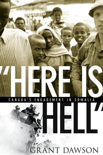 Бумажная книга «“Here Is Hell”: Canada's Engagement in Somalia», автор Грант Доусон - фото №1