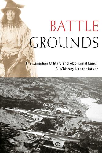Бумажная книга «Battle Grounds: The Canadian Military and Aboriginal Lands», автор П. Уитни Лакенбауэр - фото №1