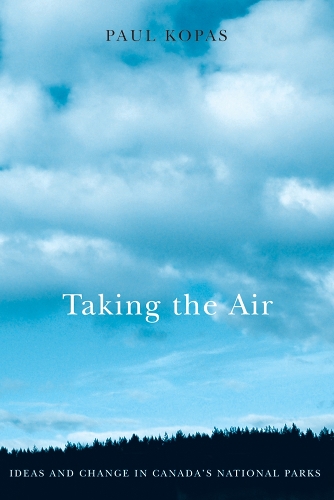 Бумажная книга «Taking the Air: Ideas and Change in Canada's National Parks», автор Пол Копас - фото №1