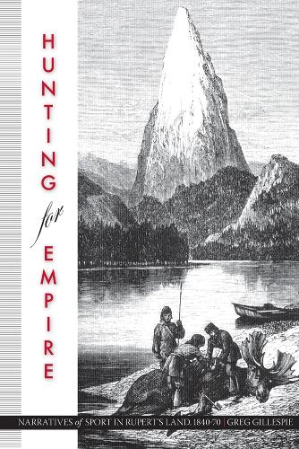 Бумажная книга «Hunting for Empire: Narratives of Sport in Rupert's Land, 1840-70», автор Грег Гиллеспи - фото №1