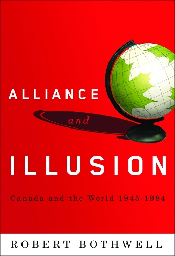 Бумажная книга «Alliance and Illusion: Canada and the World, 1945-1984», автор Роберт Ботвелл - фото №1