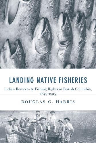 Паперова книга «Landing Native Fisheries: Indian Reserves and Fishing Rights in British Columbia, 1849-1925», автор Дуглас К. Гарріс - фото №1