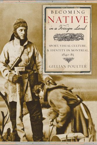 Бумажная книга «Becoming Native in a Foreign Land: Sport, Visual Culture, and Identity in Montreal, 1840-85», автор Джиллиан Поултер - фото №1