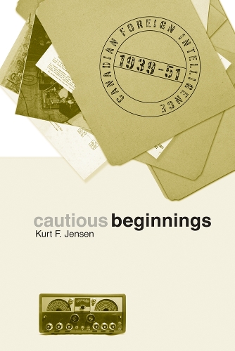 Паперова книга «Cautious Beginnings: Canadian Foreign Intelligence, 1939-51», автор Курт Ф. Дженсен - фото №1