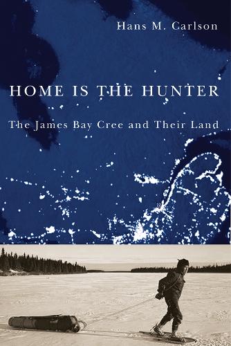 Бумажная книга «Home Is the Hunter: The James Bay Cree and Their Land», автор Ганс М. Карлсон - фото №1