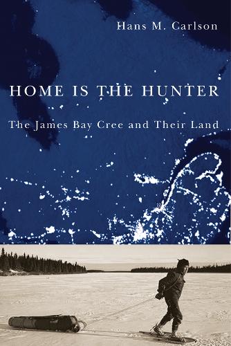 Бумажная книга «Home Is the Hunter: The James Bay Cree and Their Land», автор Ганс М. Карлсон - фото №1