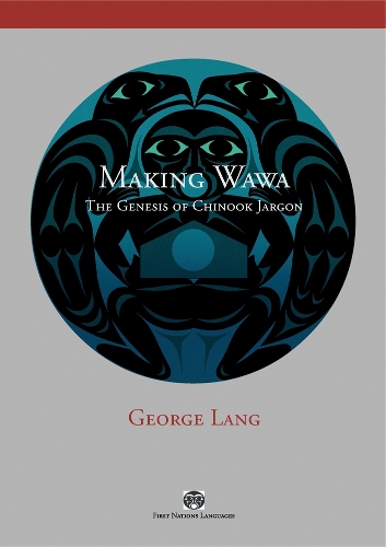 [object Object] «Making Wawa: The Genesis of Chinook Jargon», автор Джордж Ланг - фото №1