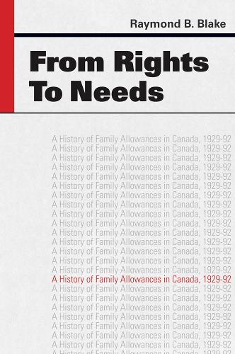 Бумажная книга «From Rights to Needs: A History of Family Allowances in Canada, 1929-92», автор Рэймонд Б. Блейк - фото №1