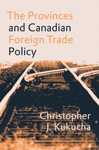 Бумажная книга «The Provinces and Canadian Foreign Trade Policy», автор Кристофер Дж. Кукуча - фото №1