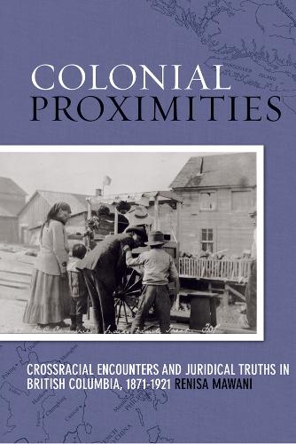 Бумажная книга «Colonial Proximities: Crossracial Encounters and Juridical Truths in British Columbia, 1871-1921», автор Рениса Мавани - фото №1